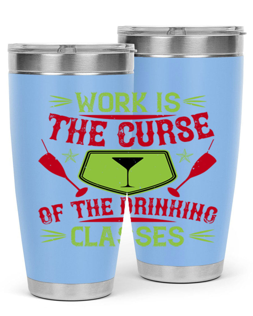 work is the curse of the drinking classes 16#- drinking- Tumbler
