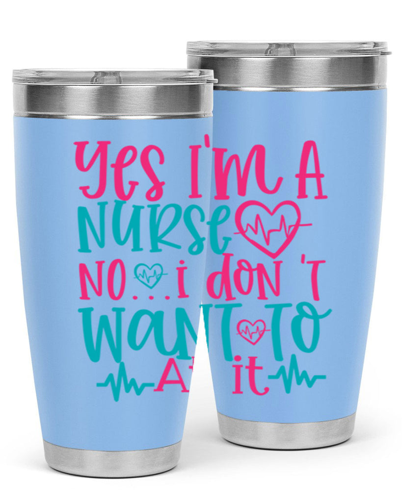 yes im a nurse no i don t want to at it Style Style 4#- nurse- tumbler