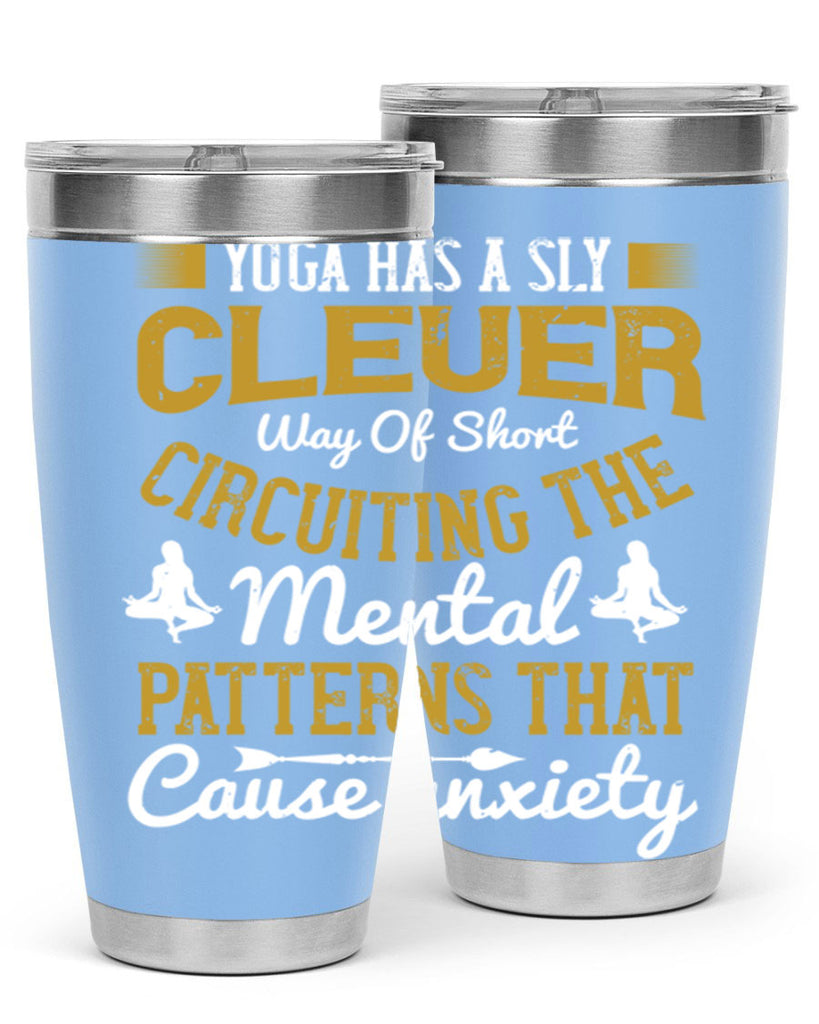 yoga has a sly clever way of short circuiting the mental patterns that cause anxiety 30#- yoga- Tumbler