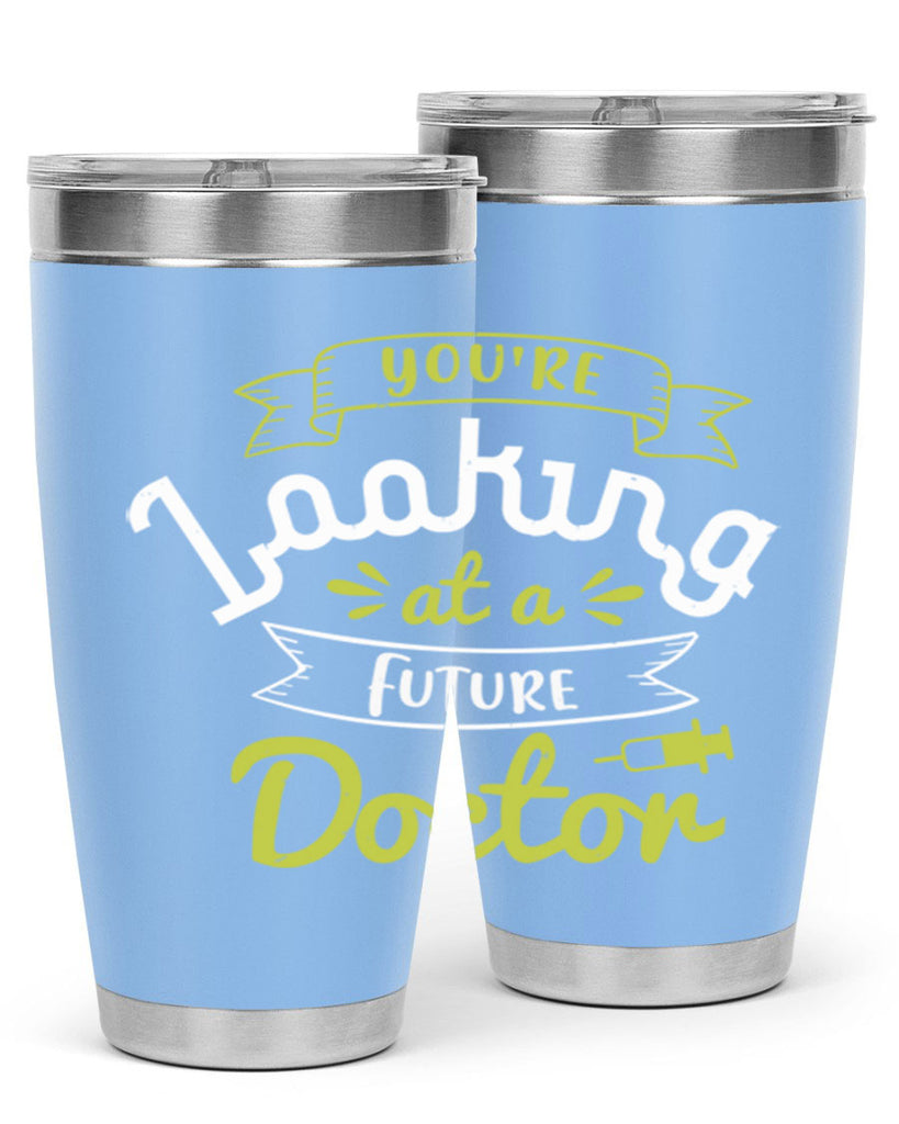 youre looking at a future doctor Style 5#- medical- tumbler