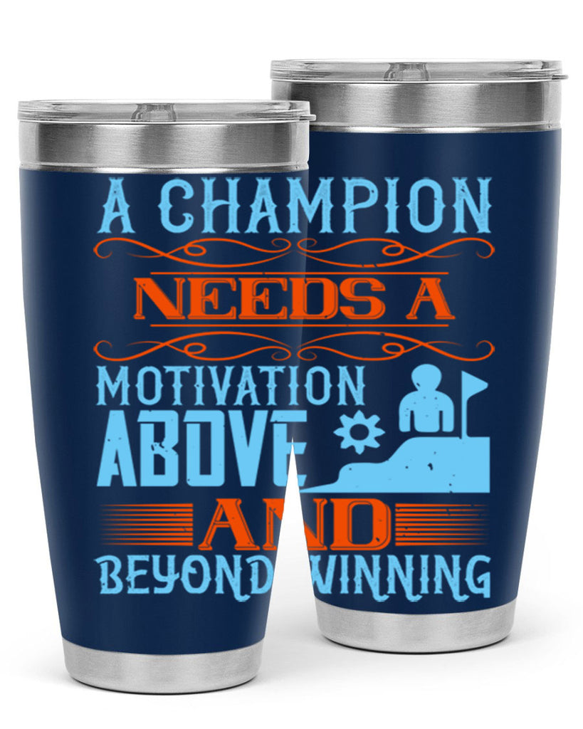 A champion needs a motivation above and beyond winning Style 39#- coaching- tumbler