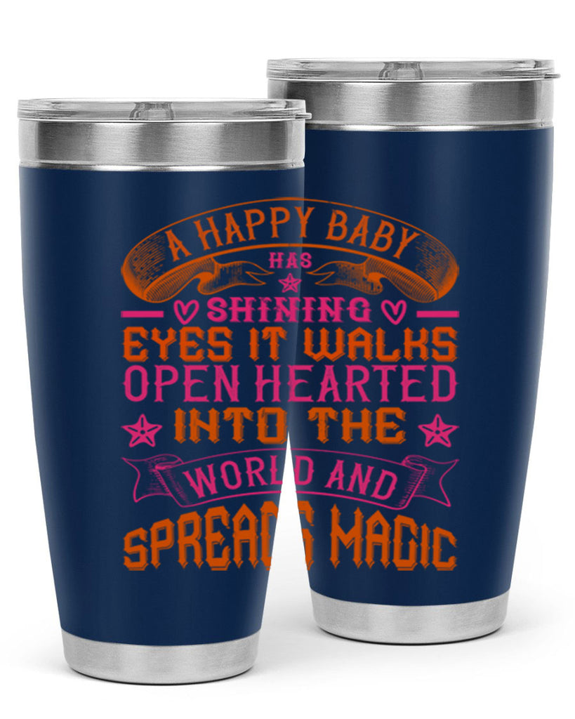 A happy baby has shining eyes It walks open hearted into the world and spreads magic Style 134#- baby- tumbler