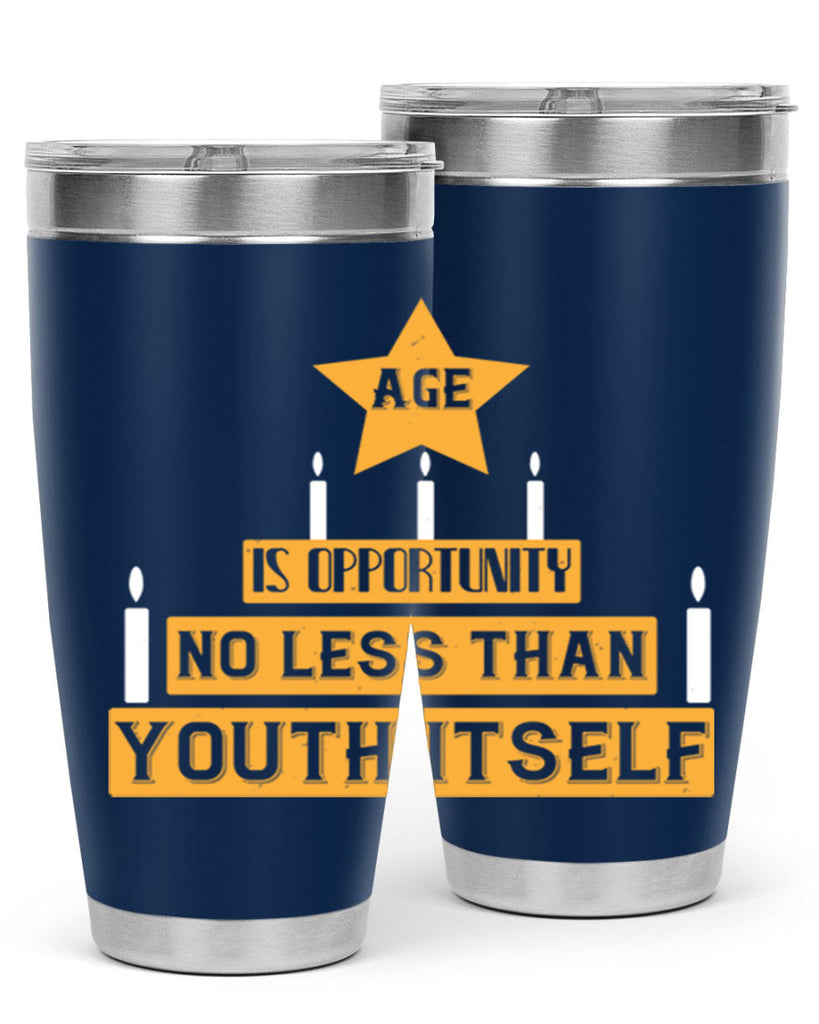 Age is opportunity no less than youth itself Style 102#- birthday- tumbler