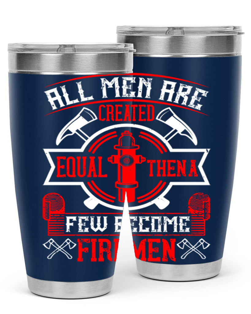 All men are created equal then a few become firemen Style 93#- fire fighter- tumbler