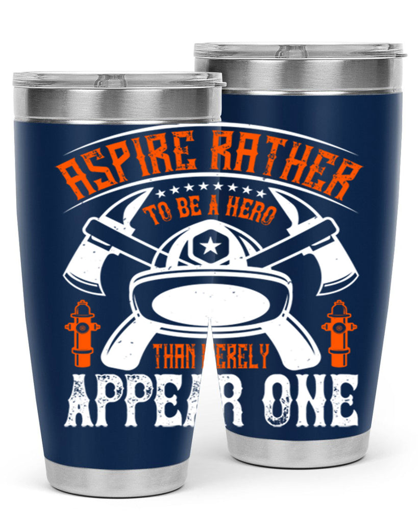 Aspire rather to be a hero than merely appear one Style 91#- fire fighter- tumbler