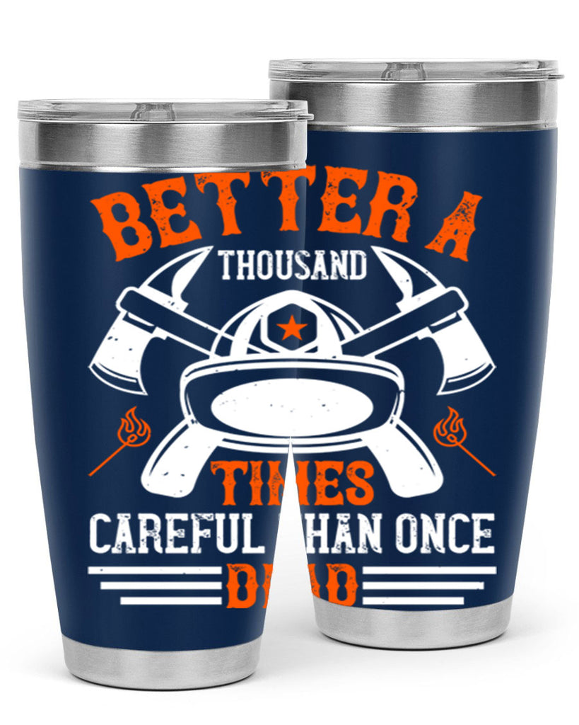 Better a thousand times careful than once dead Style 90#- fire fighter- tumbler