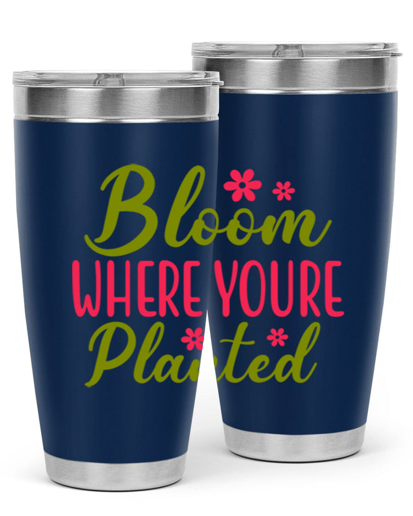Bloom Where Youre Planted 79#- spring- Tumbler