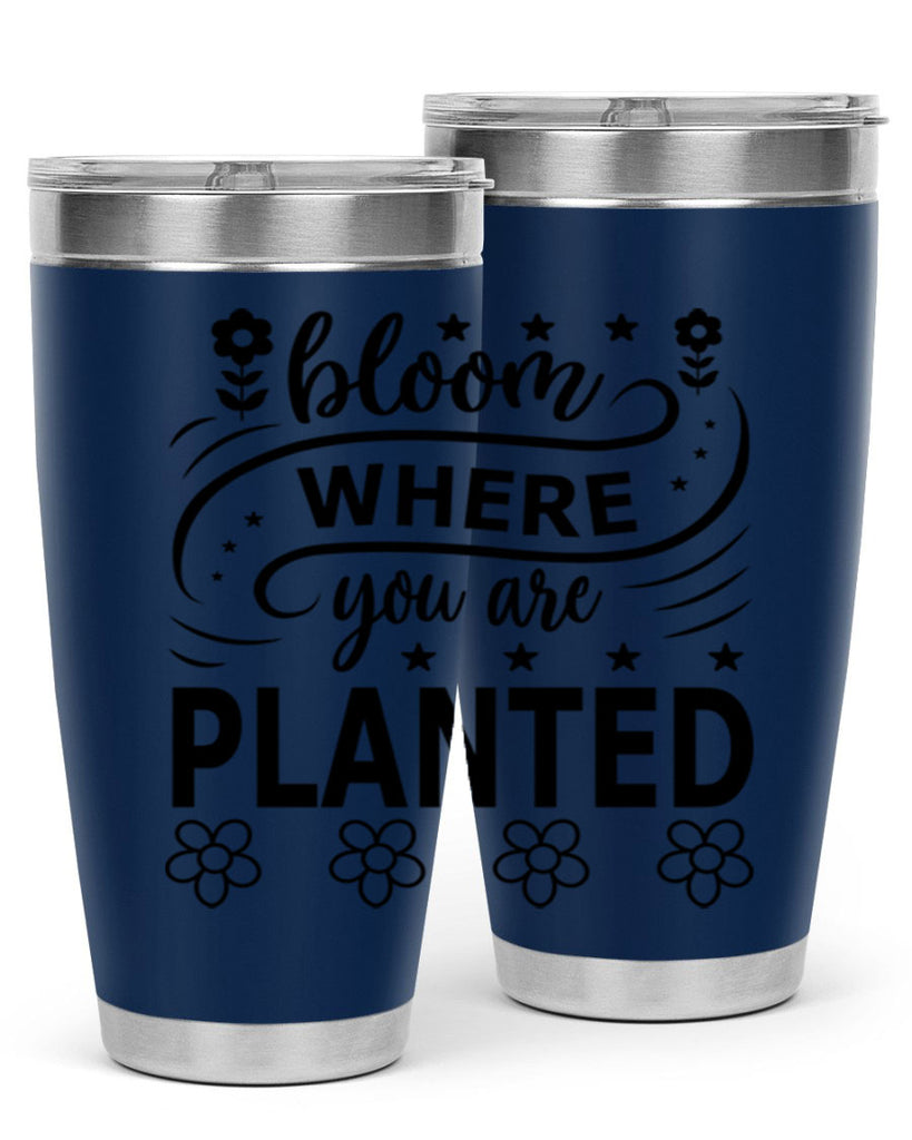 Bloom where you are planted 85#- spring- Tumbler