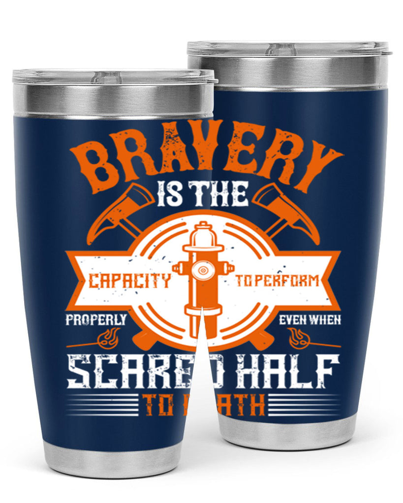 Bravery is the capacity to perform properly even when scared half to death Style 88#- fire fighter- tumbler