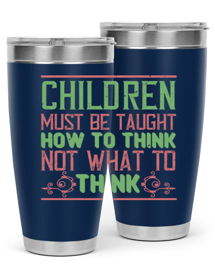 Children must be taught how to think not what to think Style 45#- baby- Tumbler