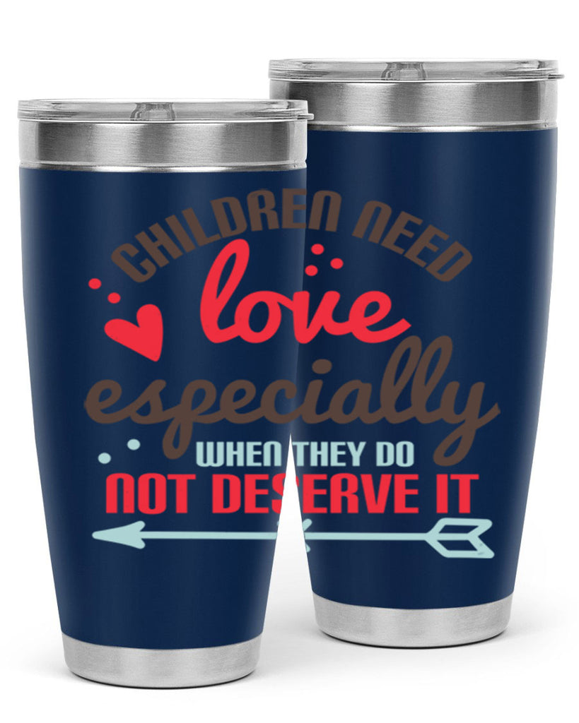 Children need love especially when they do not deserve it Style 43#- baby- Tumbler