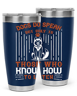 Dogs Do Speak But Only To Those Who Know How to Listen Style 213#- dog- Tumbler