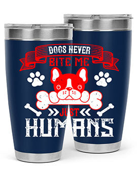 Dogs never bite me Just humans Style 211#- dog- Tumbler