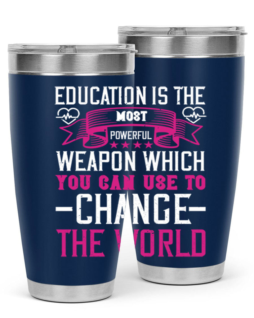 Education is the most powerful weapon which you can use to change the world Style 341#- nurse- tumbler