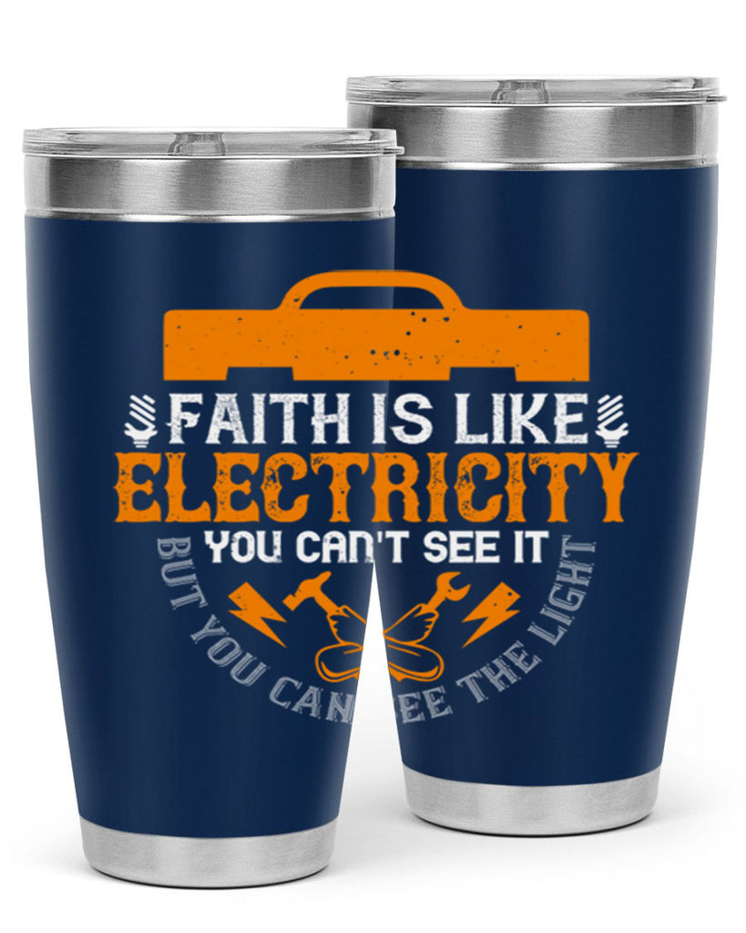 Faith is like electricity You cant see it but you can see the light Style 41#- electrician- tumbler
