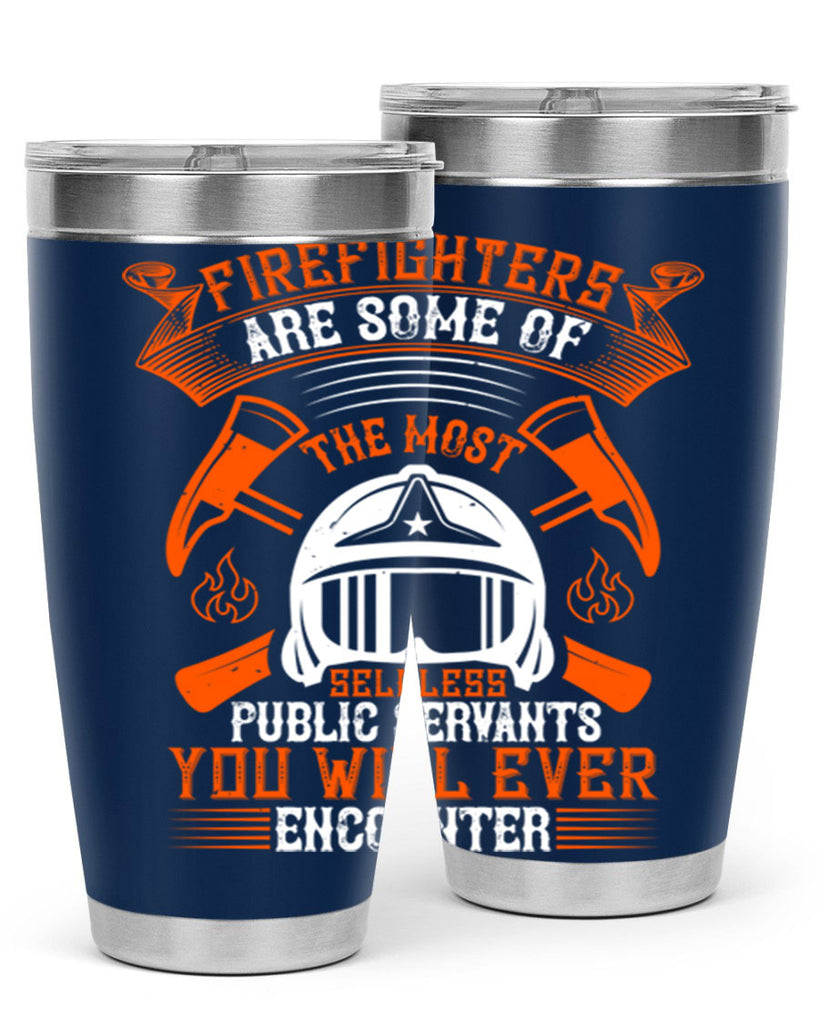 Firefighters are some of the most selfless public servants you will ever encounter Style 75#- fire fighter- tumbler