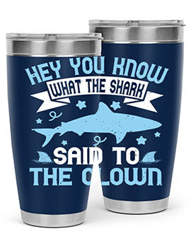 Hey You know what the shark said to the clown Style 86#- shark  fish- Tumbler