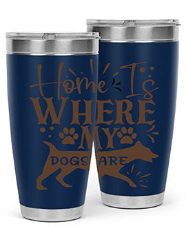 Home Is Where My Dogs Are Style 84#- dog- Tumbler