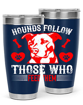 Hounds follow those who feed them Style 196#- dog- Tumbler