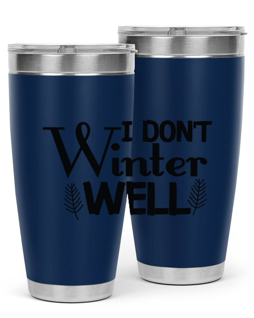 I Dont Winter Well 222#- winter- Tumbler