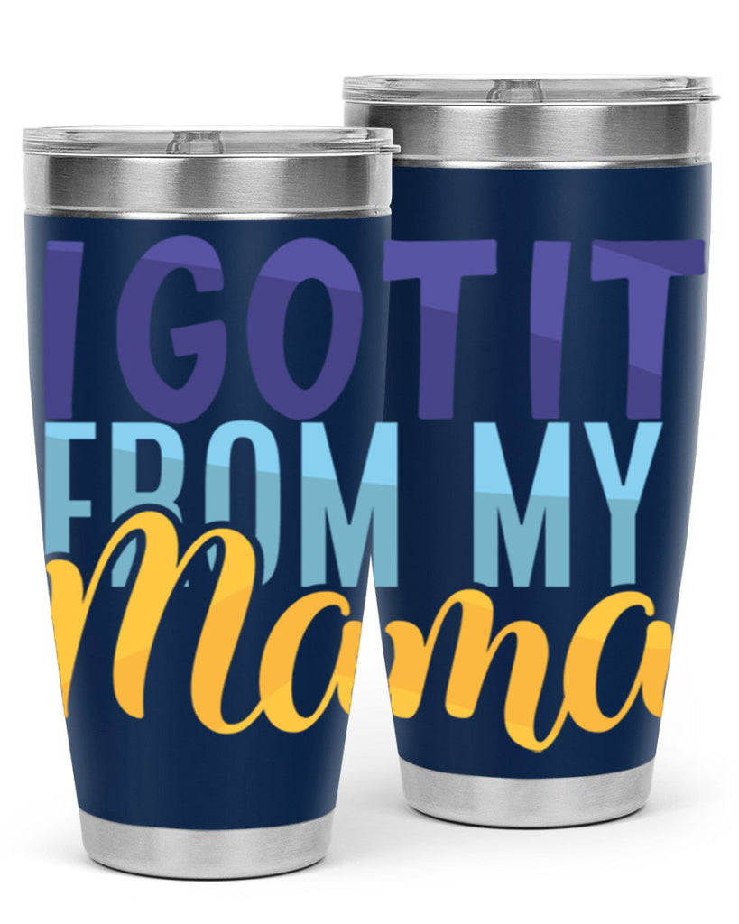 I Got It From My Mama Style 254#- baby- tumbler