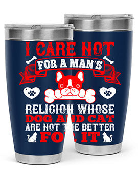 I care not for a man’s religion whose dog and cat are not the better for it Style 195#- dog- Tumbler