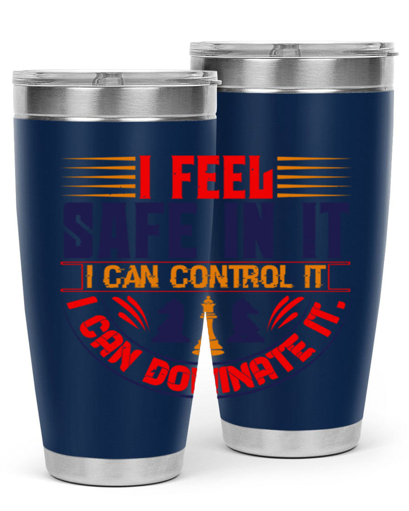 I feel safe in it I can control it I can dominate it 45#- chess- Tumbler