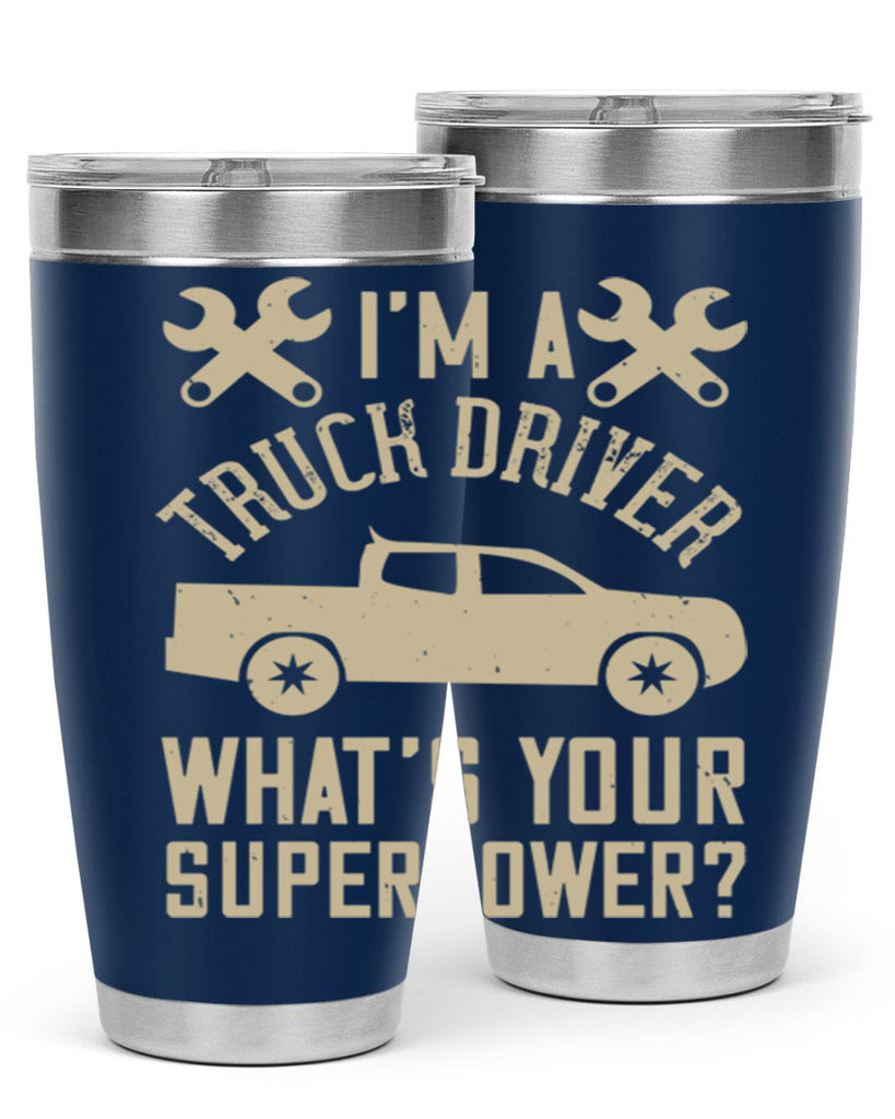 IM A TRUCK DRIVER WHATS YOUR SUPERPOWER Style 38#- truck driver- tumbler