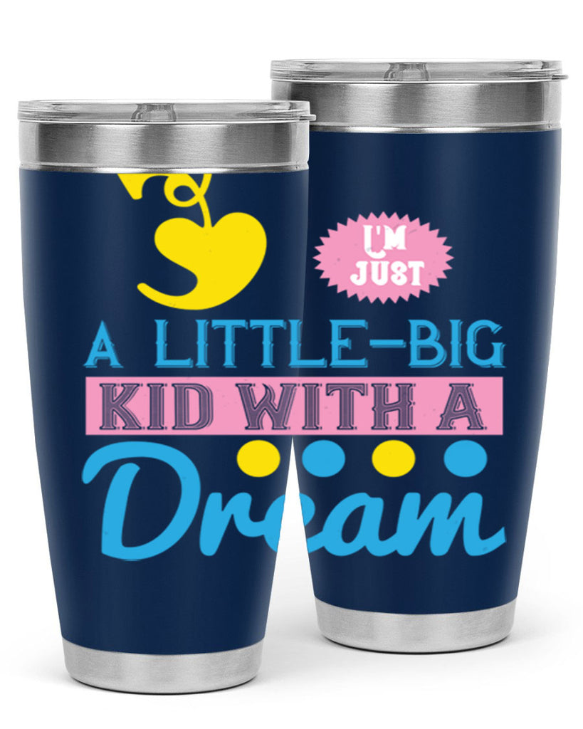 Im just a littlebig kid with a dream Style 31#- baby- Tumbler