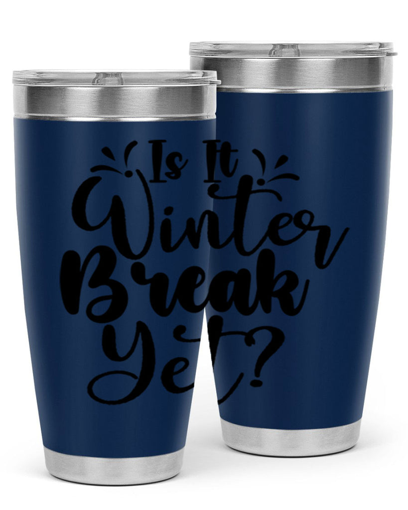 Is It Winter Break Yet 251#- winter- Tumbler