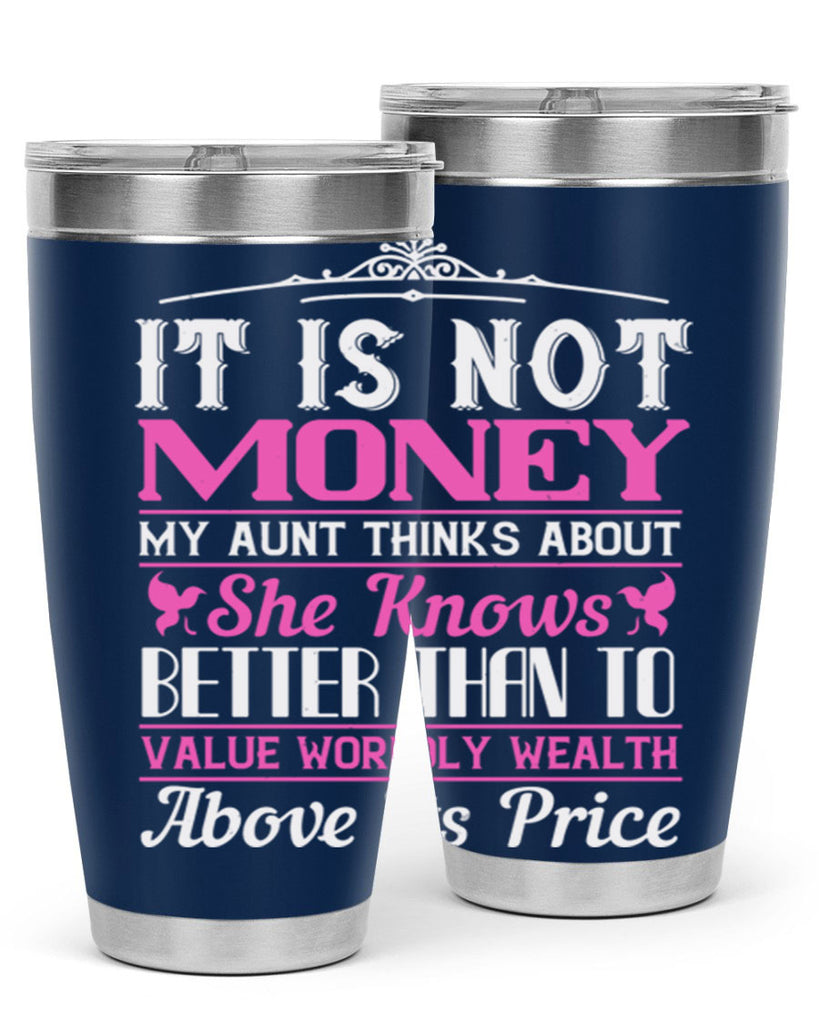 It is not money my aunt thinks about Style 43#- aunt- Tumbler