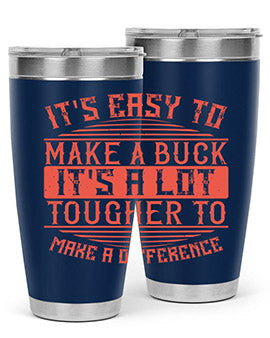 Its easy to make a buck Its a lot tougher to make a difference Style 45#- volunteer- Tumbler