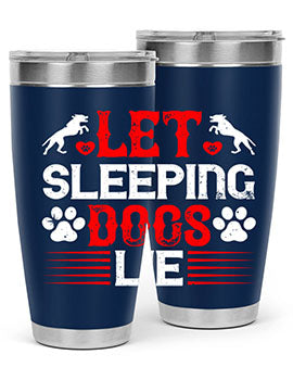 Let sleeping dogs lie Style 182#- dog- Tumbler