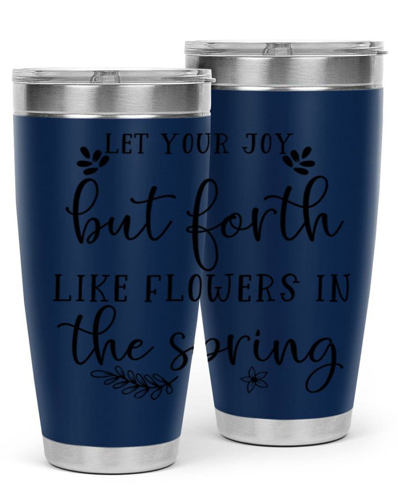 Let your joy but forth 296#- spring- Tumbler