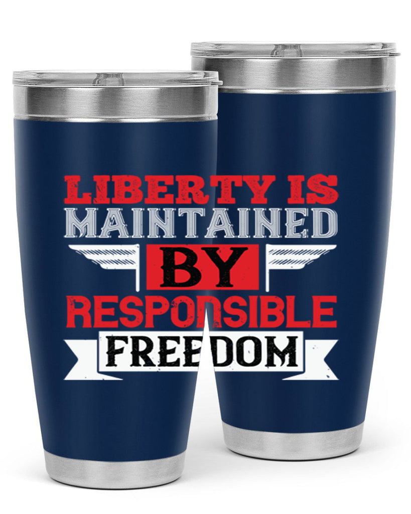 Liberty is maintained by responsible freedom Style 128#- Fourt Of July- Tumbler