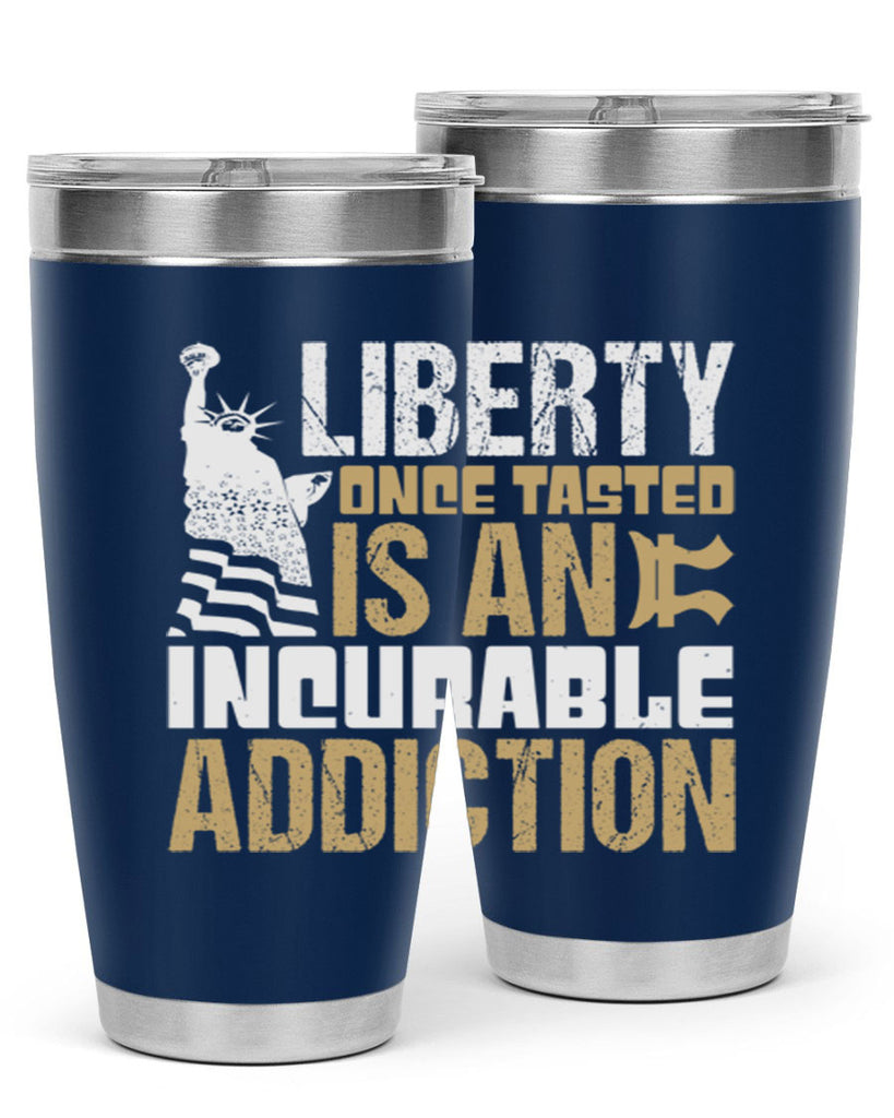 Liberty once tasted is an incurable addition Style 35#- Fourt Of July- Tumbler