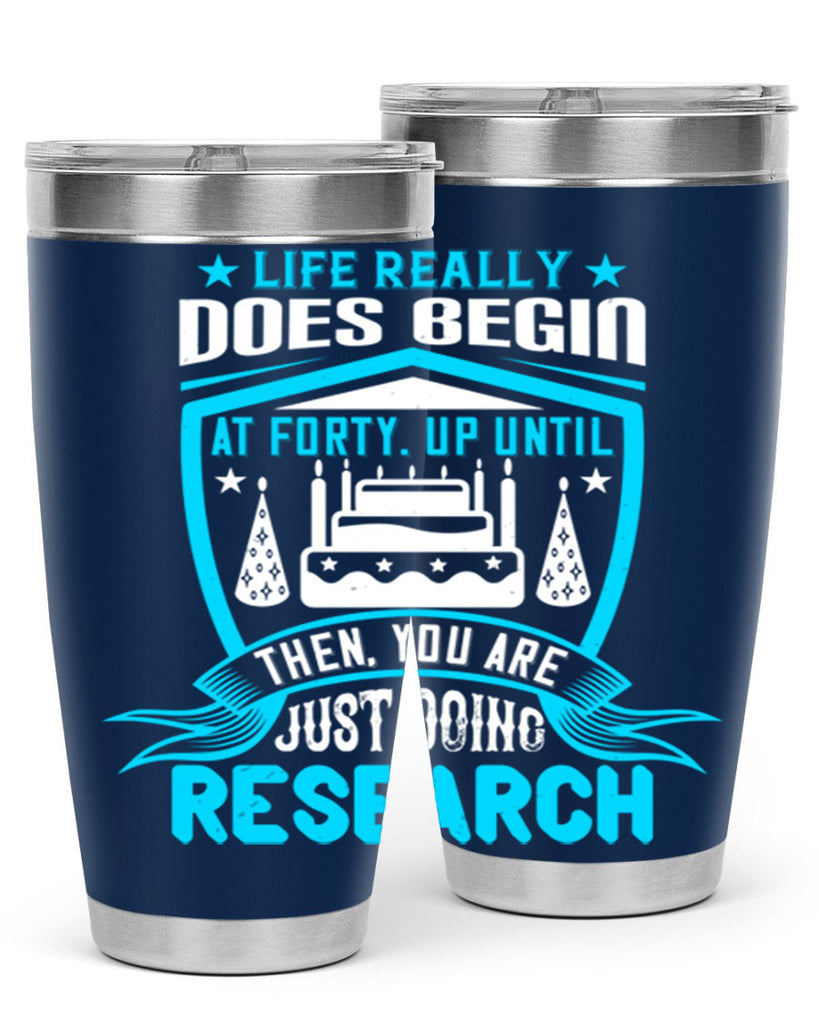 Life really does begin at forty Up until then you are just doing research Style 63#- birthday- tumbler