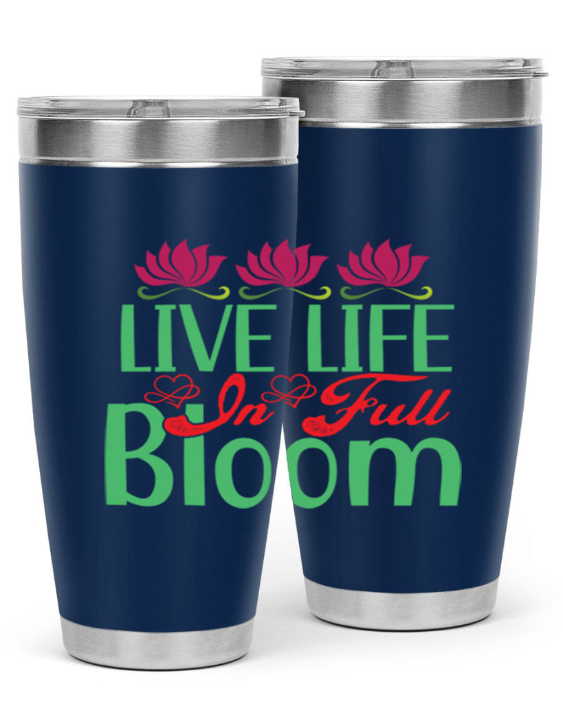 Live Life In Full Bloom 303#- spring- Tumbler