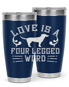 Love Is A Four Legged Word Style 163#- dog- Tumbler