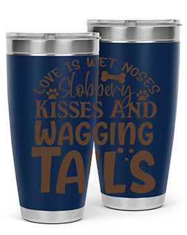 Love Is Wet Noses Slobbery Kisses And Wagging Tails Style 73#- dog- Tumbler