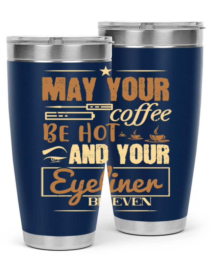 May your coffee be hot and your eyeliner be even Style 190#- make up- Tumbler