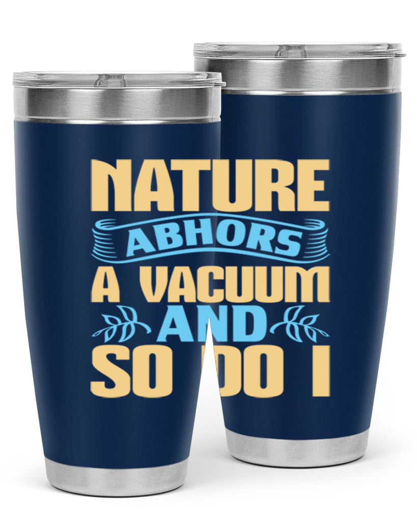 Nature abhors a vacuum and so do I Style 23#- cleaner- tumbler