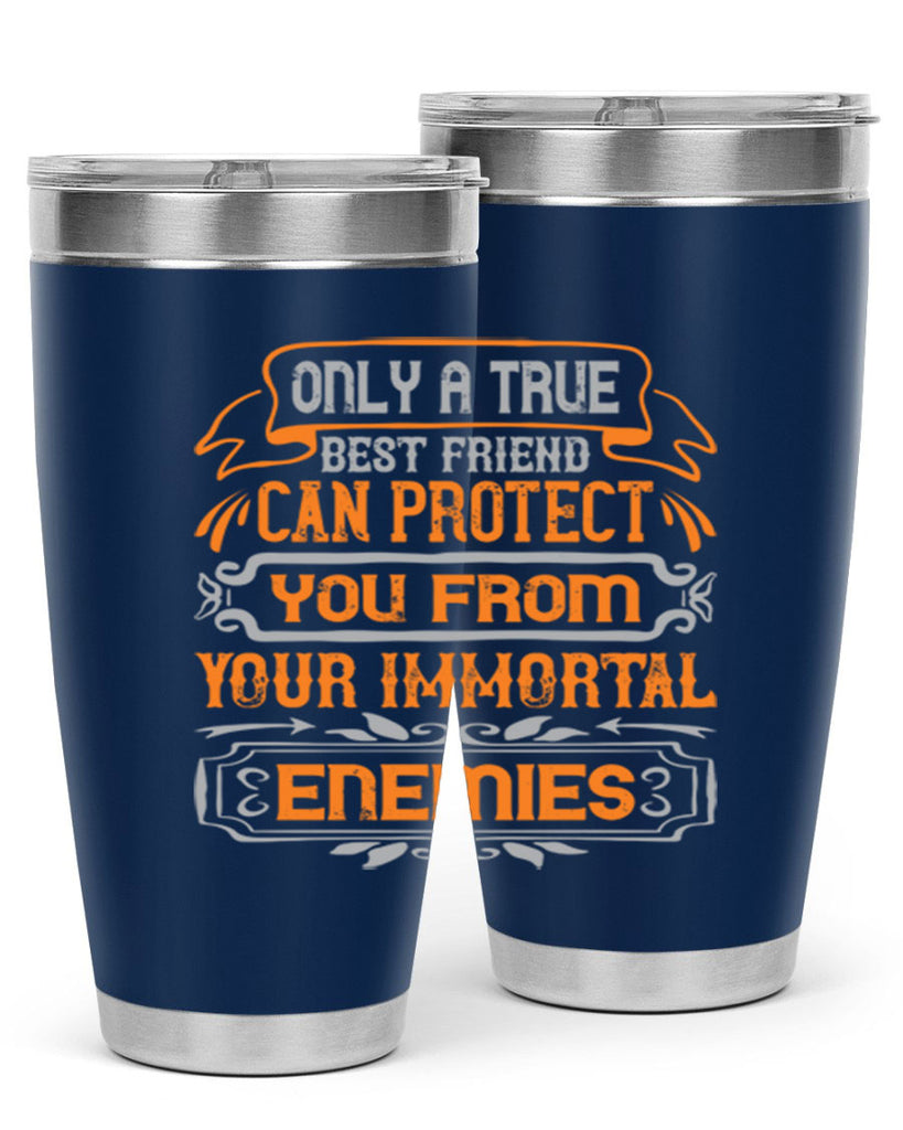 Only a true best friend can protect you from your immortal enemies Style 61#- Best Friend- Tumbler