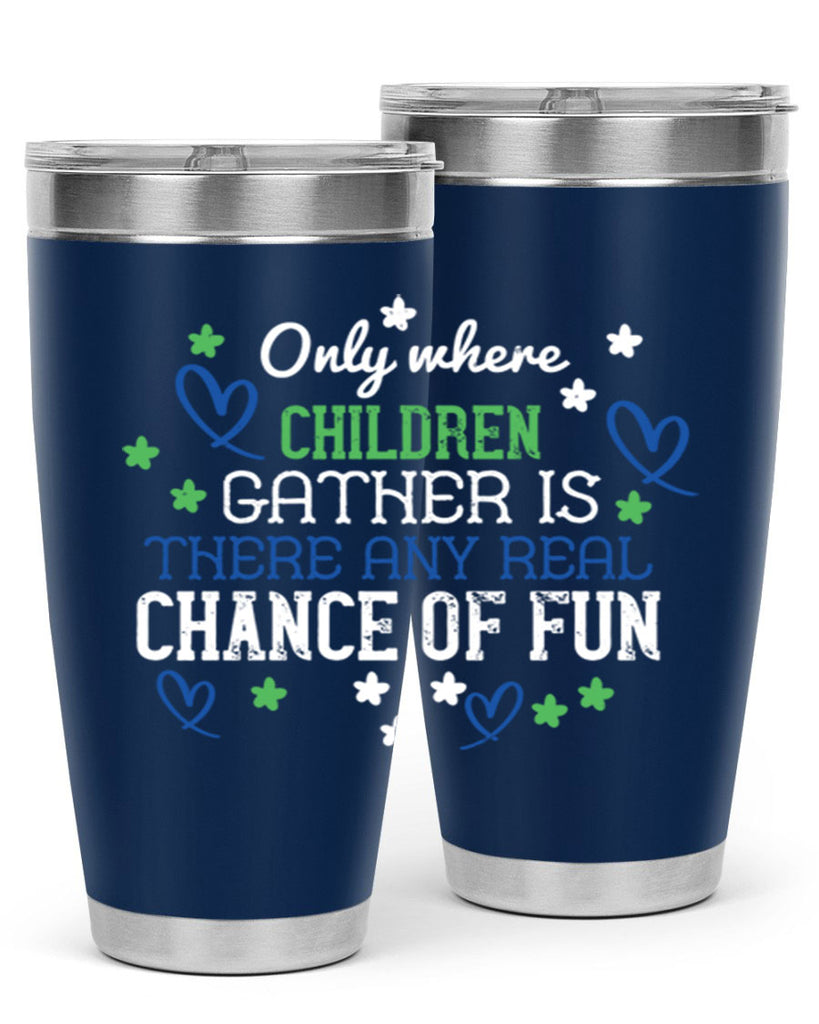 Only where children gather is there any real chance of fun Style 20#- baby- Tumbler