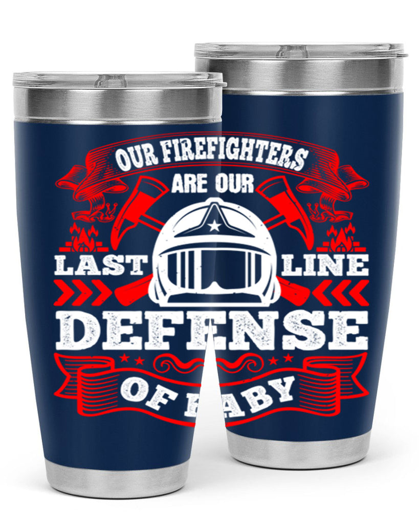 Our firefighters are our last line of defense baby Style 44#- fire fighter- tumbler