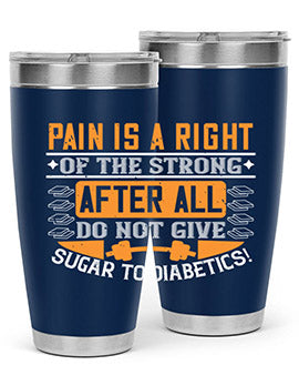 Pain is a right of the strong After all do not give sugar to diabetics Style 14#- diabetes- Tumbler
