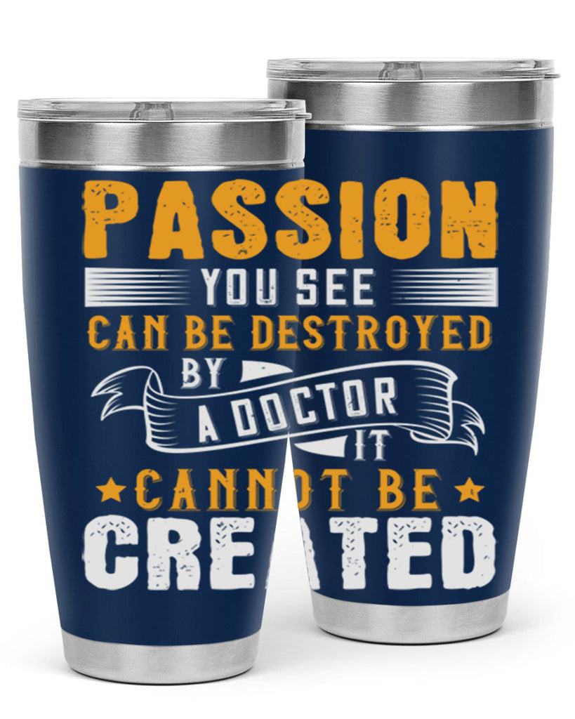 Passion you see can be destroyed by a doctor It cannot be created Style 29#- medical- tumbler
