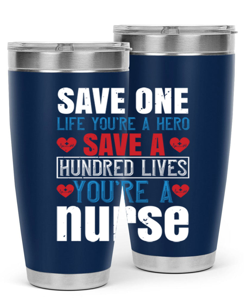 Save one life you’re a hero Save a hundred lives you’re a nurse Style 270#- nurse- tumbler