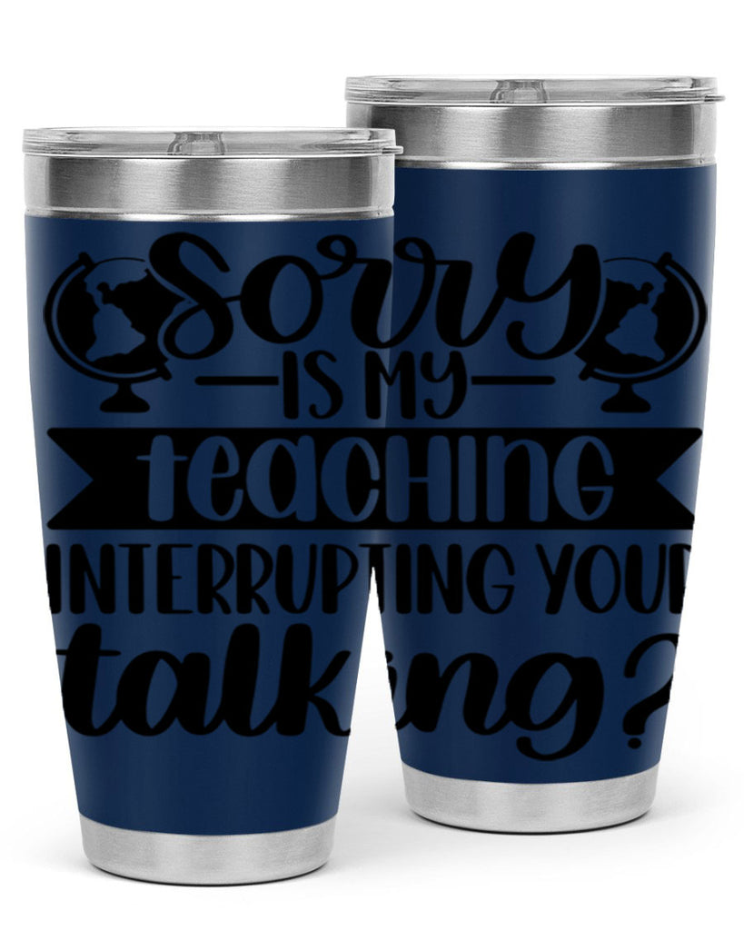 Sorry Is My Teaching Style 56#- teacher- tumbler