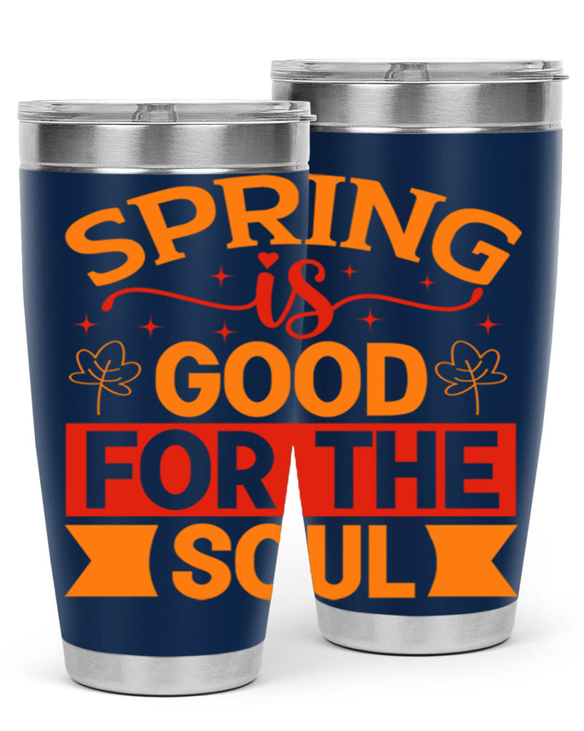 Spring is good for the soul 439#- spring- Tumbler